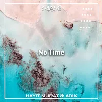 Hayit Murat — No Time Ft Adik — обложка