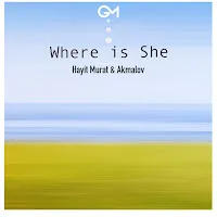 Hayit Murat — Where Is She Ft Akmalov — обложка